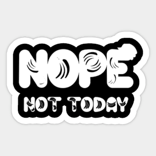 Nope not today Sticker